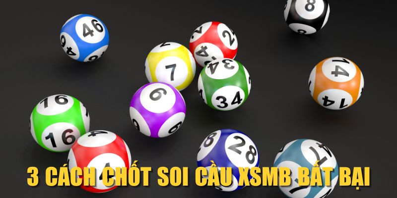 3 cách chốt soi cầu XSMB bất bại