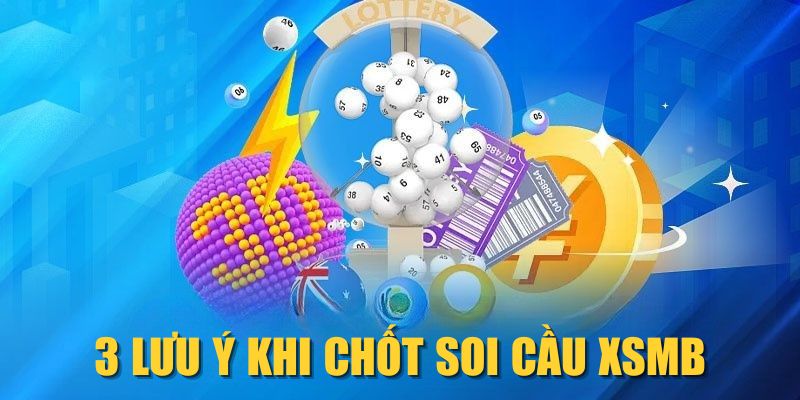 3 lưu ý khi chốt soi cầu XSMB