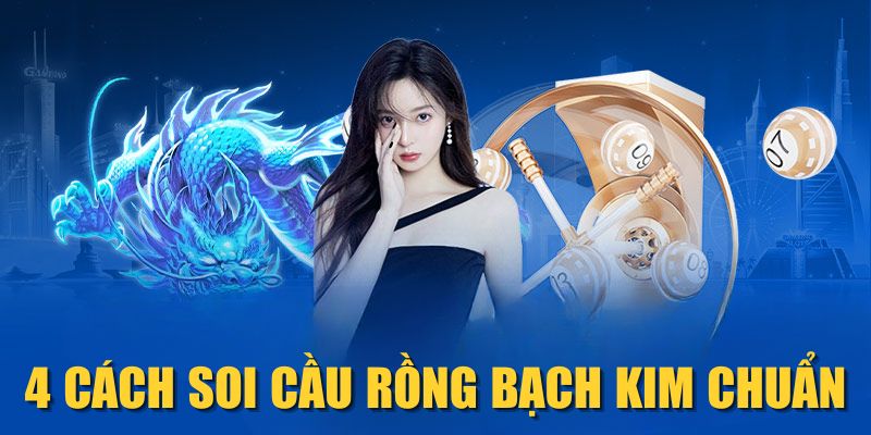 4 cách soi cầu Rồng Bạch Kim chuẩn