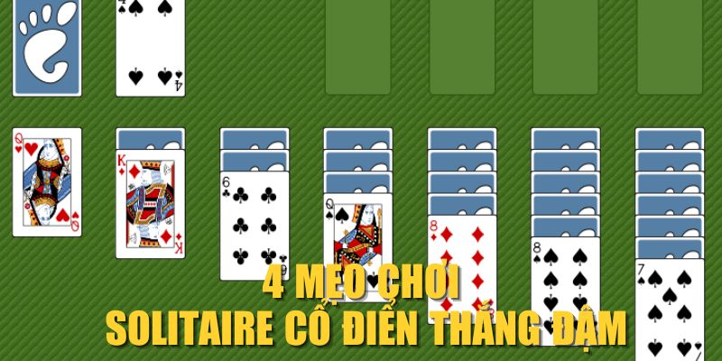 4 mẹo chơi Solitaire cổ điển Thắng đậm