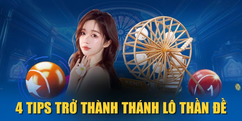 4 Tips trở thành thánh lô thần đề