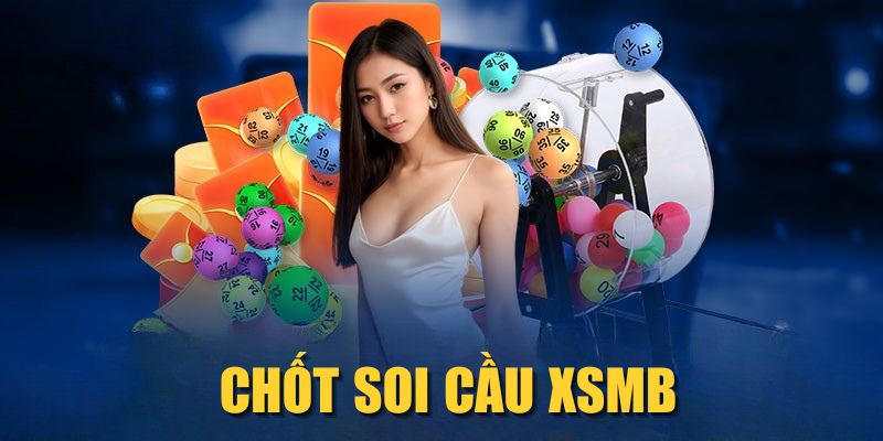 Chốt Soi Cầu XSMB| Dự Đoán Chính Xác, Trúng Lớn Mỗi Ngày