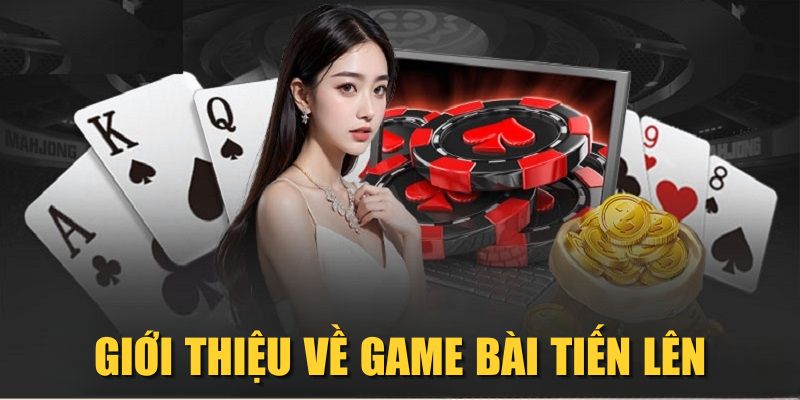 Giới thiệu về game bài Tiến Lên