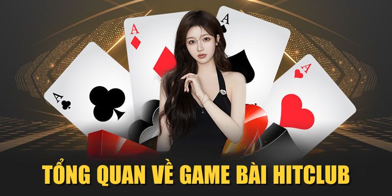Tổng quan về game bài Hitclub