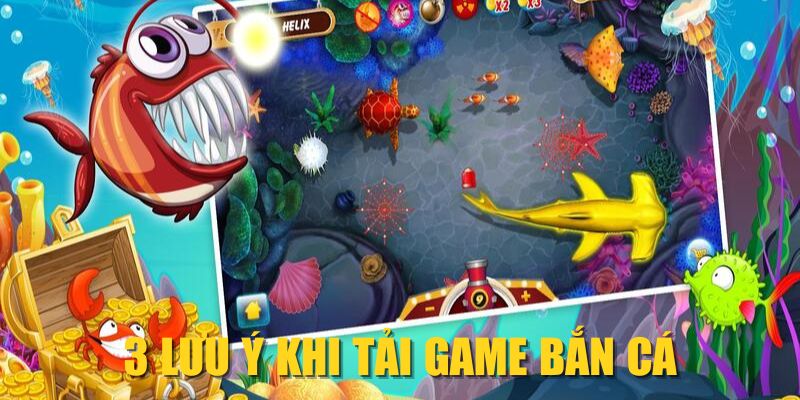 3 lưu ý khi tải game bắn cá