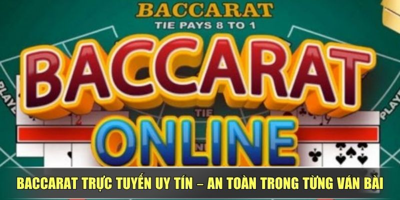 Baccarat Trực Tuyến Uy Tín – An Toàn Trong Từng Ván Bài