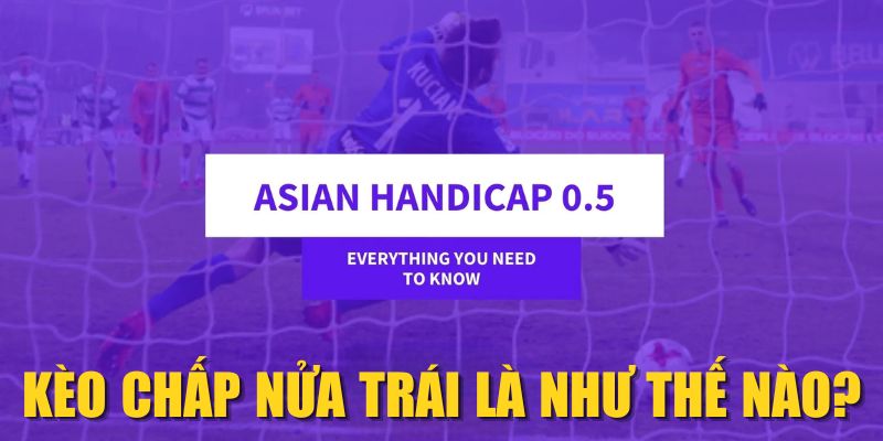 Kèo Chấp Nửa Trái Là Như Thế Nào? Cách Chơi Dễ Thắng