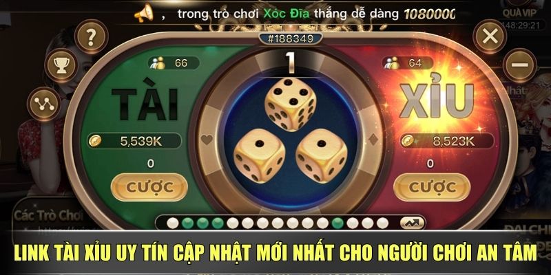 Link Tài Xỉu Uy Tín Cập Nhật Mới Nhất Cho Người Chơi An Tâm