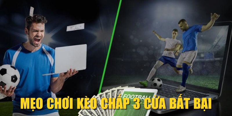 Mẹo chơi kèo chấp 3 cửa bất bại